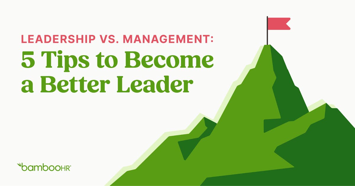 Leadership vs. Management: 5 Tips to Become a Better Leader