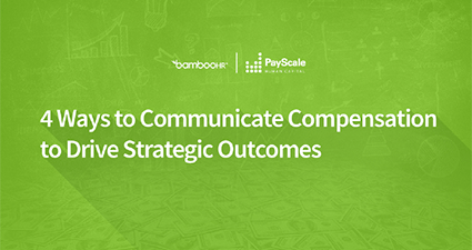 4 Ways To Communicate Compensation to Drive Strategic Outcomes