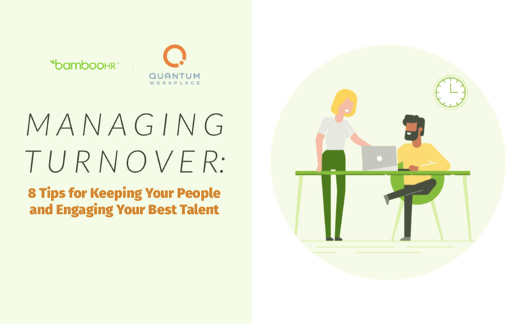 Managing Turnover: 8 Tips for Keeping Your People and Engaging Your Best Talent