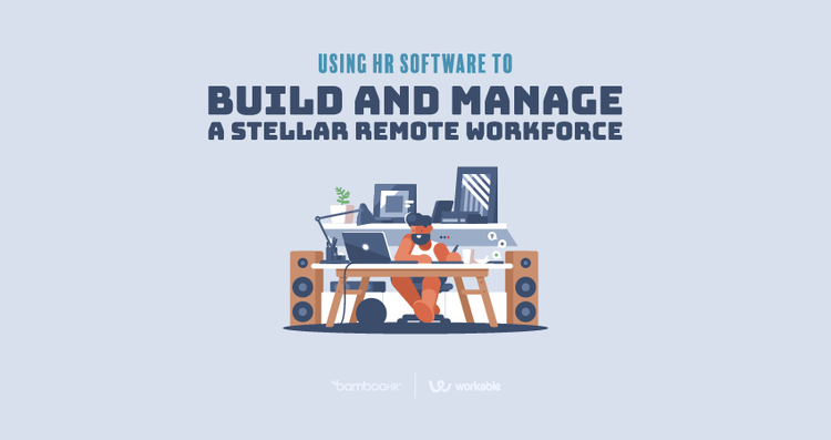 Using HR Software to Build and Manage a Stellar Remote Workforce