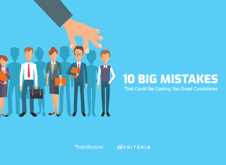 10 Big Mistakes That Could Be Costing You Great Candidates