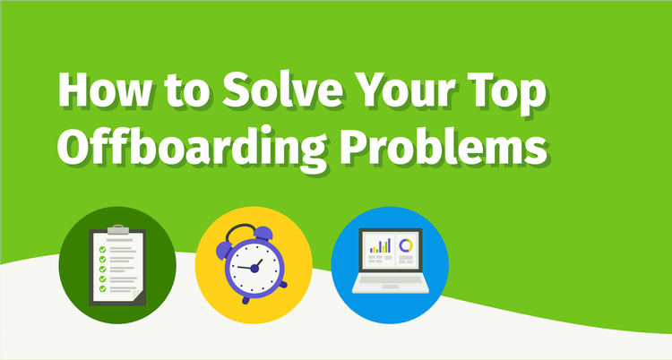 How to Solve Your Top Offboarding Problems