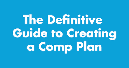 The Definitive Guide to Creating A Compensation Plan