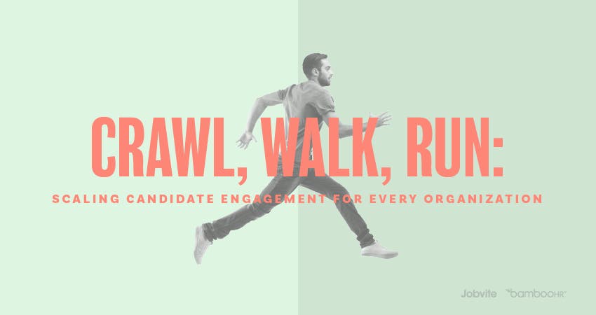 Crawl, Walk, Run: Scaling Candidate Engagement for Every Organization ...