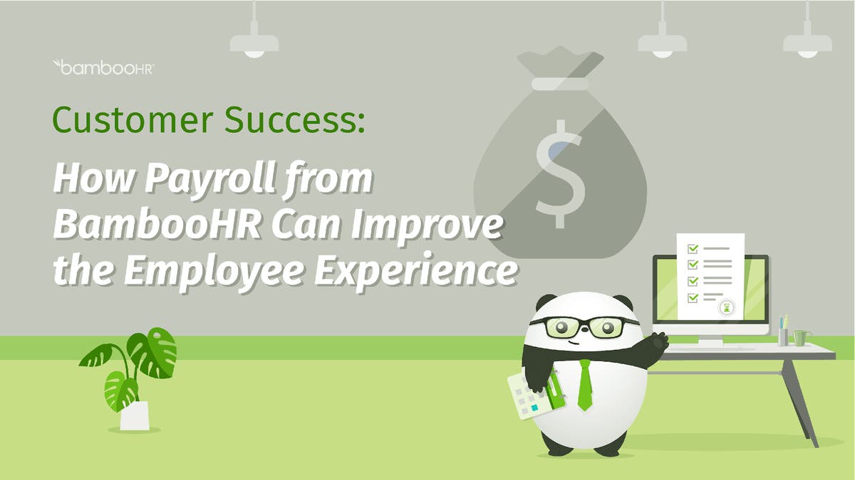 How Payroll from BambooHR Can Improve the Employee Experience BambooHR